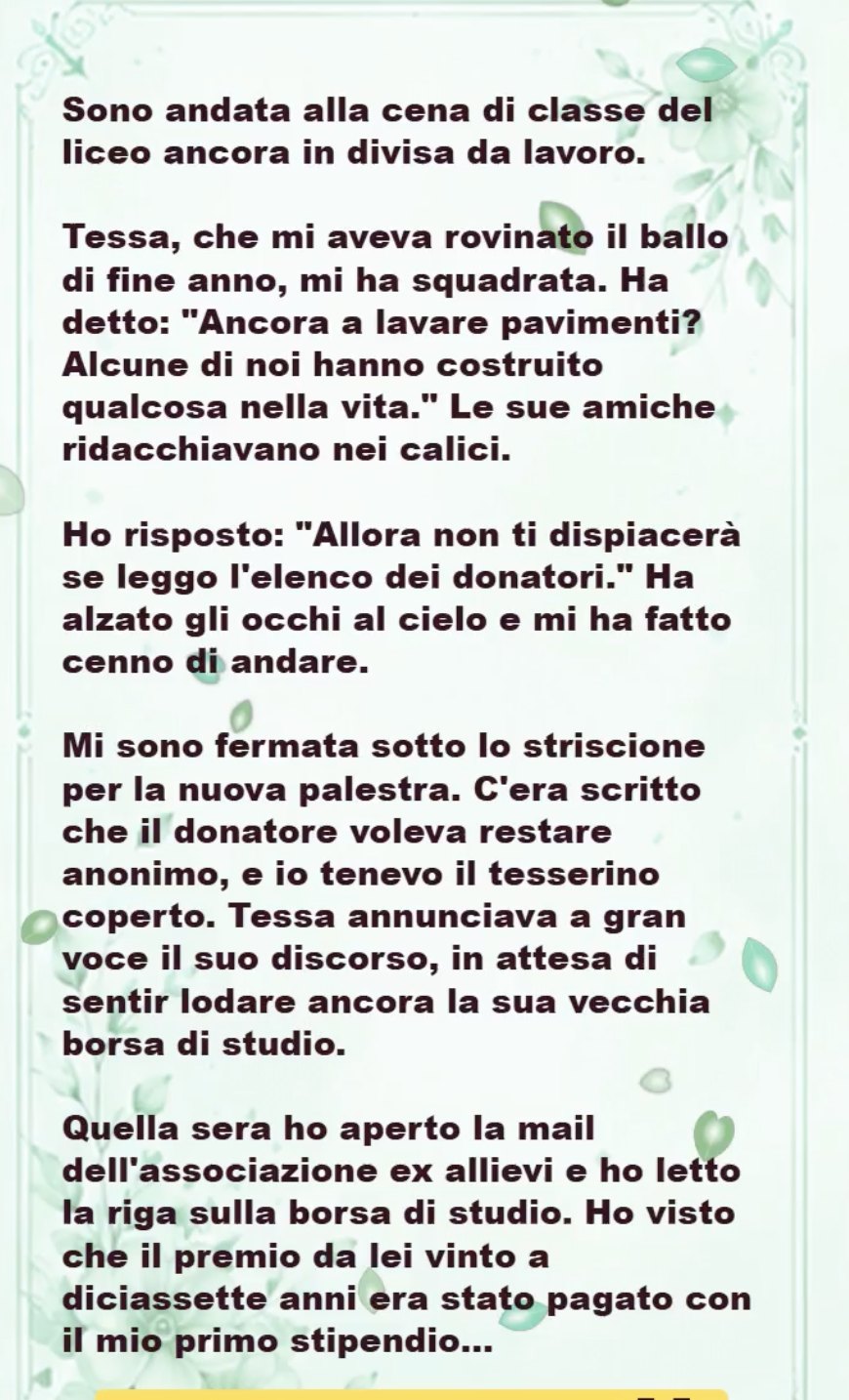 Il tessuto dei pantaloni della mia divisa da lavoro era rigido, intriso dell'odore acre dei prodotti chimici per la pulizia industriale e del detersivo al limone che usavo per strofinare i pavimenti lucidi dell'ospedale centrale. Ero uscita di fretta, senza nemmeno passare da casa per cambiarmi, spinta solo da un misto di assurda nostalgia e da una sorta di testardo orgoglio che non riuscivo a spiegarmi fino in fondo. Dieci anni dal diploma del liceo classico "Giacomo Leopardi". DỊCH TIẾNG VIỆT